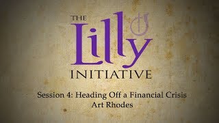Lilly Initiative - 4. Heading Off a Financial Crisis (Art Rhodes)