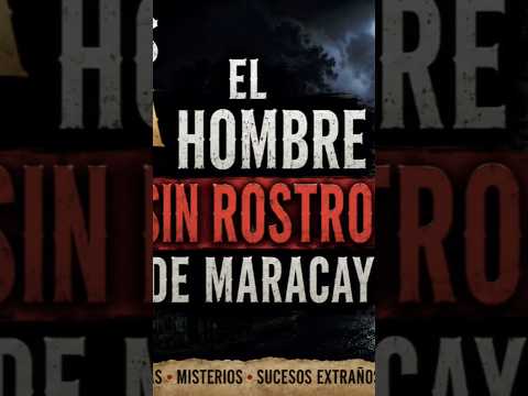 👁️ La aterradora historia del Hombre Sin Rostro de Maracay | Misterios de Aragua
