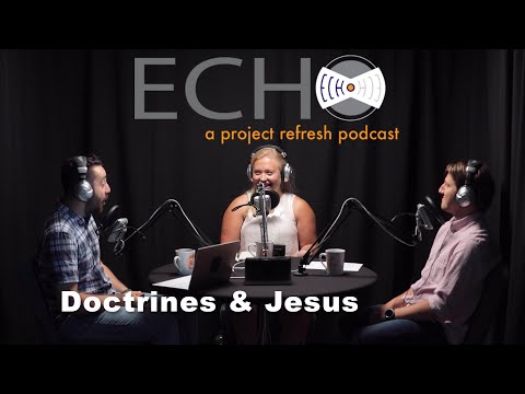 ECHO Episode 17, Season 3 — Doctrines & Jesus