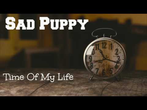 Sad Puppy - Time Of My Life
