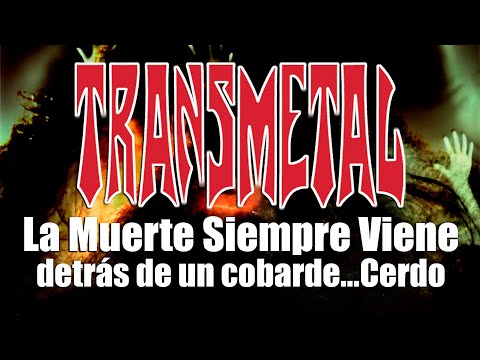 TRANSMETAL: La Muerte Siempre Viene Detrás De Un Cobarde...Cerdo (Video Oficial)