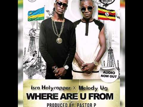 Where are you from by isra holyrapper x melody ug  2016-2017 by Omario pro