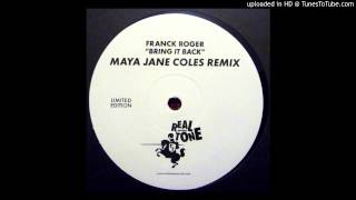 Franck Roger~Bring It Back [Maya Jane Coles Remix]