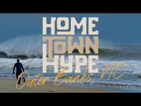 HOMETOWN HYPE: Outer Banks - Inside a Raw and Storied East Coast Surf Town