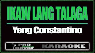 Ikaw Lang Talaga - YENG CONSTANTINO (KARAOKE)