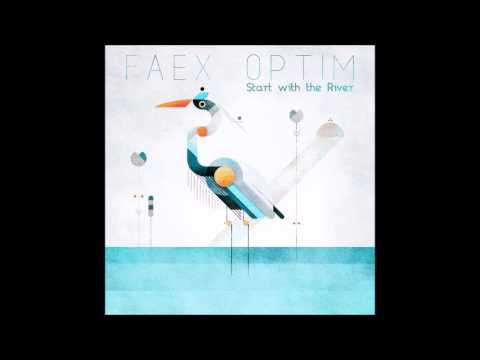 Faex Optim - Start With The River - Full Album