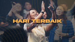 LOJ Worship &amp; HSM Worship - Hari Terbaik  [Official Music Video]