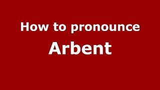 How to pronounce Arbent