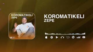 Download lagu Zepe -  Koromatikeli mp3