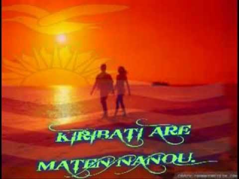 Kiribati song..... Kiribati are maten nanou