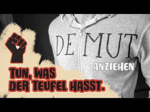 Tun, was der Teufel hasst – Demut anziehen (3)