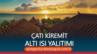 Çatı Kiremit Altı Isı Yalıtımı Nasıl Yapılır | Sprey Poliüretan Köpük