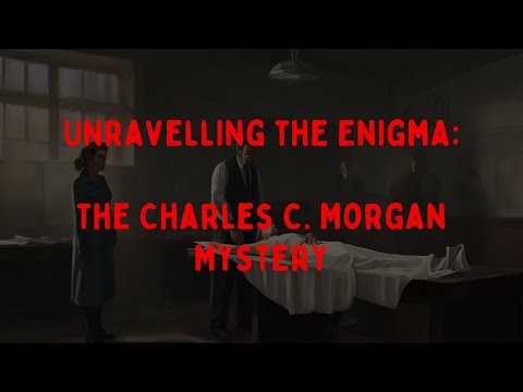 Unravelling the Enigma: The Charles C. Morgan Mystery | The Dark Old Days