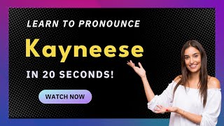 How to pronounce Kayneese