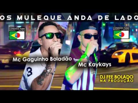 MC KAYKAYS & MC Gaguinho Boladão - Os muleque anda de lado