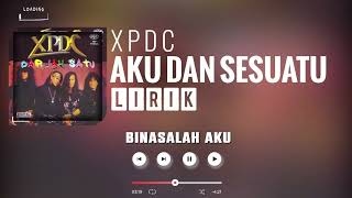 Download lagu XPDC - Aku Dan Sesuatu [Lirik] mp3