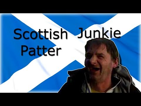 Funny Scottish Videos - Patter, Junkies