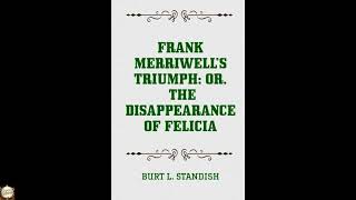 Frank Merriwell's Triumph; Or, The Disappearance of Felicia