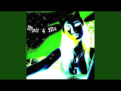 Wait 4 Me