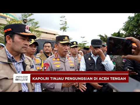 PRESISI UPDATE: KAPOLRI TINJAU PENGUNGSIAN ACEH TENGAH PASTIKAN PERCEPATAN BANTUAN 11/25/25 (21.20)