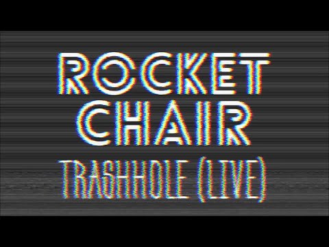 Rocket Chair - Trashhole (live)