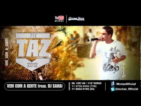 MC TAZ - VEM COM A GENTE (DJ SAHA) 2O12 [[ GANGSTAR PRODUÇÕES ]]