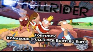 Torfrock - Komasong (FullRider Bootleg Edit)