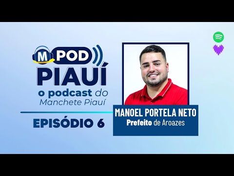 #PODPIAUÍ - Manoel Portela Neto - Prefeito de Aroazes - EPISÓDIO 6