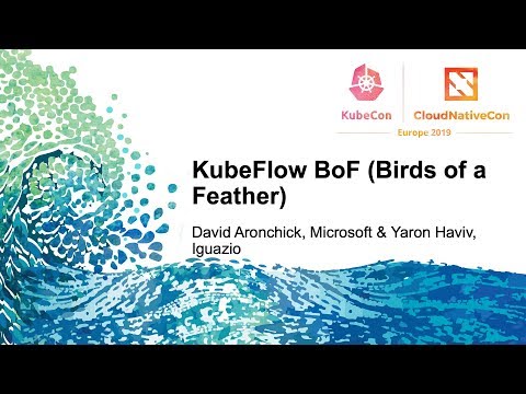 KubeFlow BoF: David Aronchick, Microsoft & Yaron Haviv, Iguazio