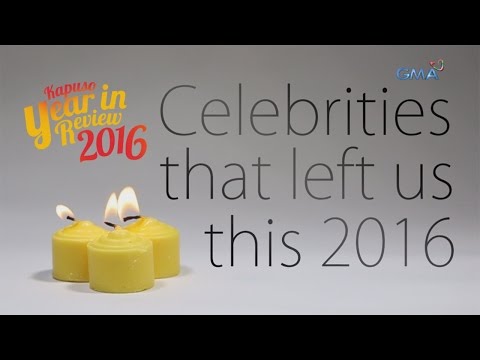 Kapuso Year in Review 2016: Celebrities that left us this 2016