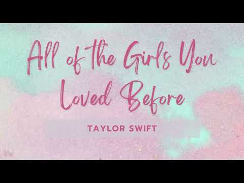 Taylor Swift - All Of The Girls You Loved Before (Lyrics)