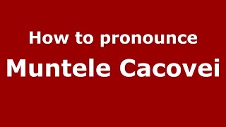 How to pronounce Muntele Cacovei
