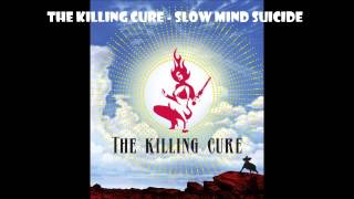 The Killing Cure - Slow Mind Suicide