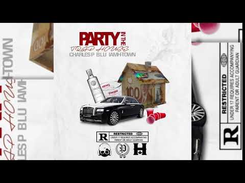 Charles P ft Iam H-Town & Blu - Party In The Trap House (Official Audio)