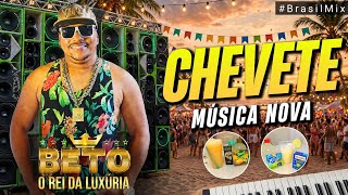 💥 BETO O REI DA LUXÚRIA - CHEVETE (Música Nova)