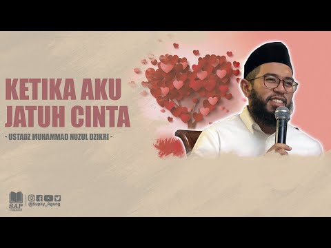 KETIKA AKU JATUH CINTA | USTADZ MUHAMMAD NUZUL DZIKRI