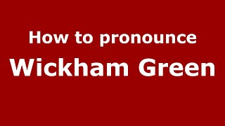 How to pronounce Wickham Green