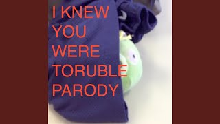 I Knew you were Trouble Parody