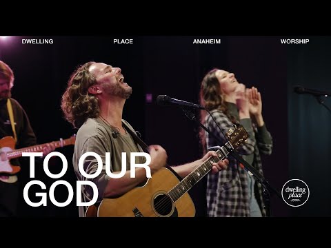 To Our God | Jeremy Riddle | Dwelling Place Anaheim Worship Moment