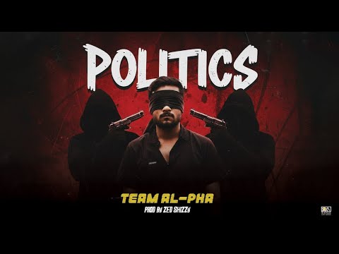 TEAM AL-PHA || POLITICS (রাজনীতি) PROD BY ZED SHIZZY || WHITE SYNDICATE