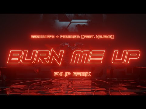 Besomorph & Paradigm - Burn Me Up | PHLIP-Remix
