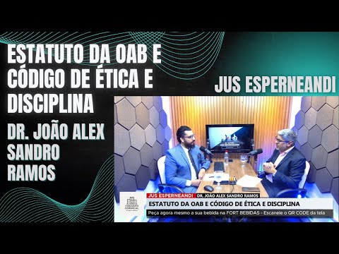 EP#55- T#04 | Tema: ESTATUTO DA OAB E CÓDIGO DE ÉTICA E DISCIPLINA - DR. JOÃO ALEX SANDRO RAMOS