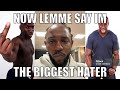 NOW LEMME SAY IM THE BIGGEST HATER