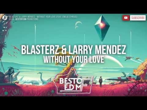 Blasterz & Larry Mendes - Without Your Love (feat. Emelie Cyreus)
