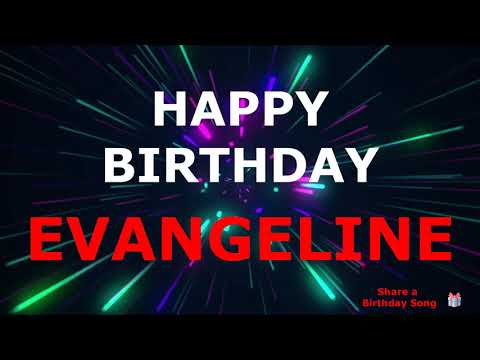 Happy Birthday Evangeline ! -  This song's for You.