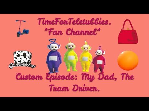 Custom Made Teletubbies Episode: My Dad, The Tran Driver.