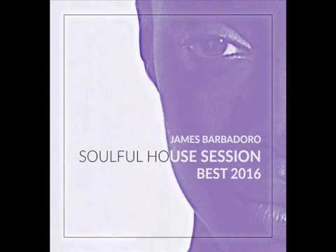 Soulful House Session | Best 2016 | By James Barbadoro