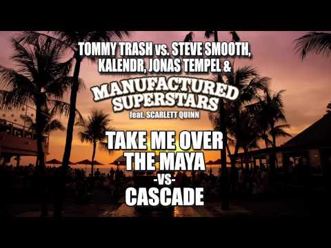 Tommy Trash Vs Steve Smooth,Kalendr,Tempel& Manufactured Superstars-Take Me Over The Maya Vs Cascade