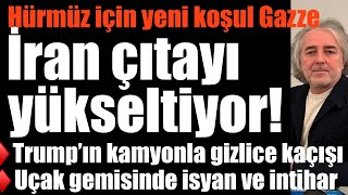 İran çıtayı yükseltti: Hürmüz için yeni koşul Gazze… Trump kamyonla kaçarken…Lincoln gemisinde isyan