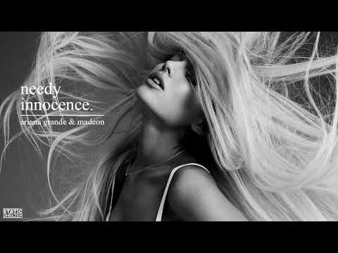 NEEDY INNOCENCE - Ariana Grande & Madeon Mashup